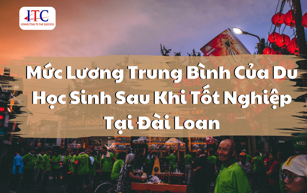 Mức Lương Trung Bình Của Du Học Sinh Sau Khi Tốt Nghiệp Tại Đài Loan