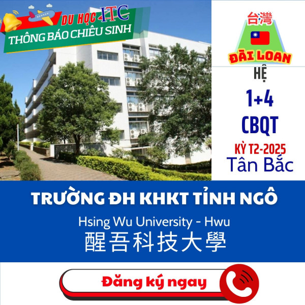 ĐẠI HỌC TỈNH NGÔ: Hsing Wu University – HWU – 醒吾科技大學 - Kỳ tháng 2 năm 2025